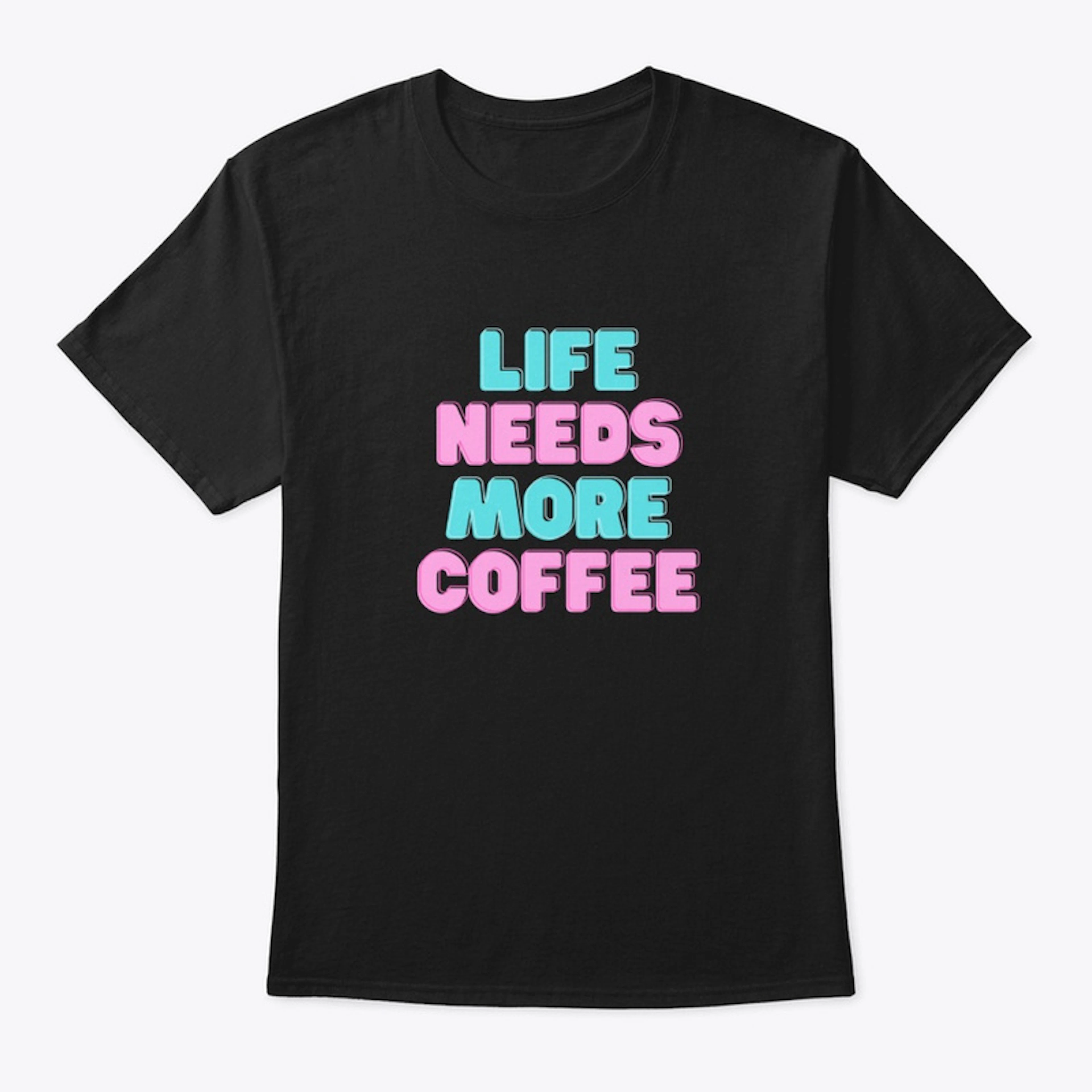 Life Needs More Coffee